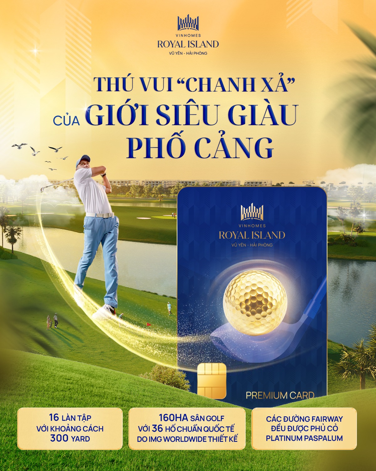 [Bất Động Sản 68 - batdongsan68.vn] Vinhomes Royal Island - Vinhomes Vũ Y&ecirc;n: Với giới thượng lưu, golf kh&ocirc;ng chỉ l&agrave; thể thao - đ&oacute; l&agrave; một nghi thức sống, nơi đẳng cấp, kết nối v&agrave; tận hưởng c&ugrave;ng hiện diện. Tại Vinhomes Royal Island, th&uacute; vui &ldquo;chanh xả&rdquo; ấy được n&acirc;ng tầm th&agrave;nh đặc quyền sống độc bản, chỉ d&agrave;nh cho cộng đồng thượng lưu thực thụ.