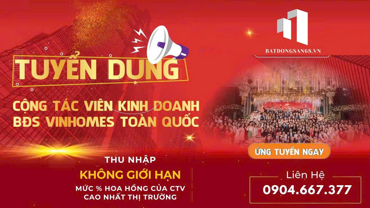 Cần tuyển 100 CTV bán bất động sản Vinhomes khóa 84 khai giảng ngày 21.11.2024