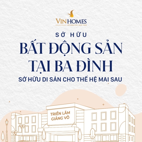 Sở hữu bất động sản tại Ba Đình – không chỉ là sở hữu một tài sản, mà là gìn giữ một phần di sản Thủ đô cho thế hệ mai sau