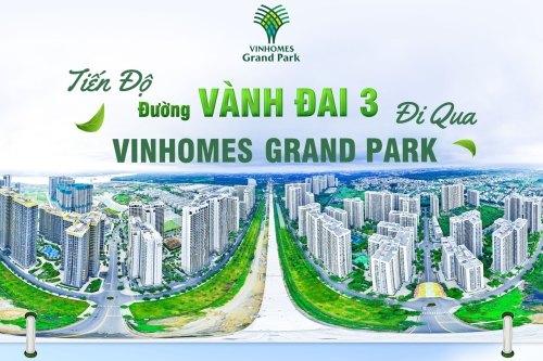 Vành đai 3 tăng tốc, tạo đà bứt phá cho Vinhomes Grand Park