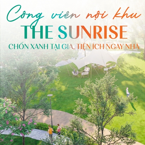 Công viên nội khu The Sunrise - Chốn xanh tại gia, tiện ích ngay nhà