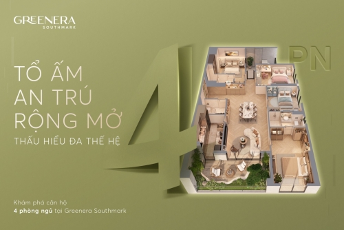 Căn hộ 4 phòng ngủ - Tổ ấm rộng mở, thấu hiểu đa thế hệ