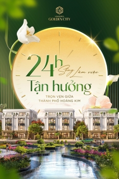 24h Sống - Làm việc - Tận hưởng trọn vẹn giữa Thành phố Hoàng Kim
