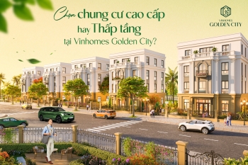Chọn chung cư cao cấp hay nhà thấp tầng tại Vinhomes Golden City