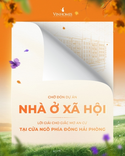 Cùng chờ đón dự án nhà ở xã hội - Lời giải cho ước mơ an cư tại cửa ngõ phía Đông Hải Phòng