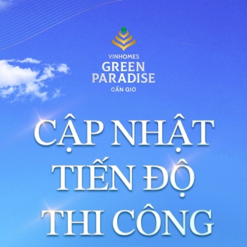 Tiến độ thi công Vinhomes Green Paradise Cần Giờ tháng 6/2026 - Toàn cảnh siêu đô thị biển Quốc tế lộ diện ngày một rõ nét