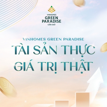 Vinhomes Green Paradise Cần Giờ: Tài sản thực - Giá trị thật - Sinh sôi dòng tiền trong mọi điểm chạm