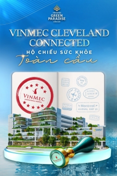 Vinmec Cleveland Connected - Hộ chiếu sức khỏe toàn cầu: Đặc quyền tại Vinhomes Green Paradise Cần Giờ