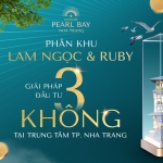 Phân khu Lam Ngọc & Ruby - Giải pháp đầu tư 3 không tại trung tâm TP. Nha Trang