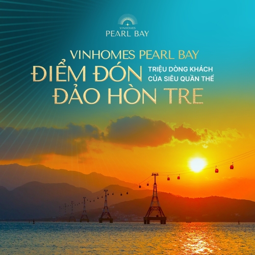 Vinhomes Pearl Bay - Điểm đón triệu dòng khách của Siêu quần thể đảo Hòn Tre