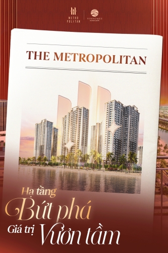 Hạ tầng bứt phá, giá trị vươn tầm với The Metropolitan