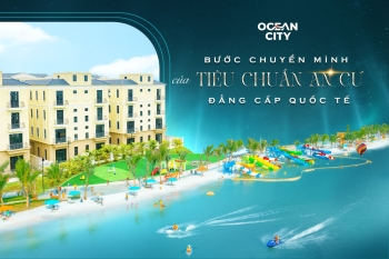 Ocean City - Bước chuyển mình của tiêu chuẩn an cư đẳng cấp Quốc tế