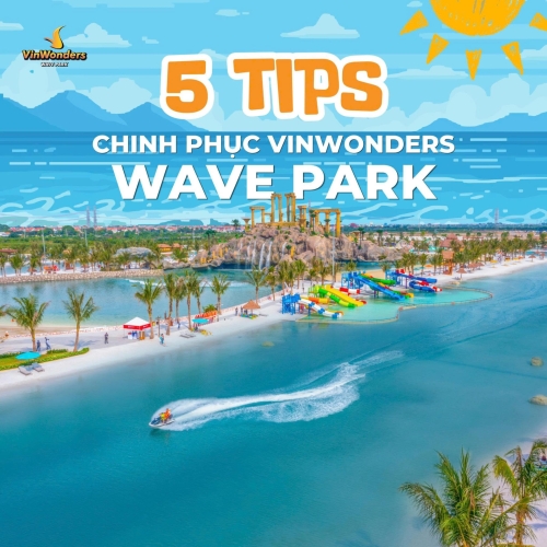 5 TIPS chinh phục VinWonders Wave Park mà có thể bạn chưa biết