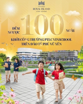 Đếm ngược 100 ngày tới mốc khởi công trường PTLC Vinschool trên Đảo Tỷ Phú Vũ Yên - Vinhomes Royal Island