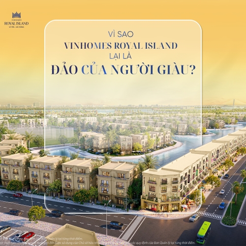 Vì sao Vinhomes Royal Island lại là Đảo của Người Giàu