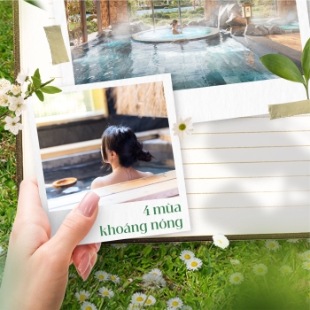 Nơi lưu giữ Hạnh Phúc & Sức Khỏe trường tồn - 4  mùa khoáng nóng