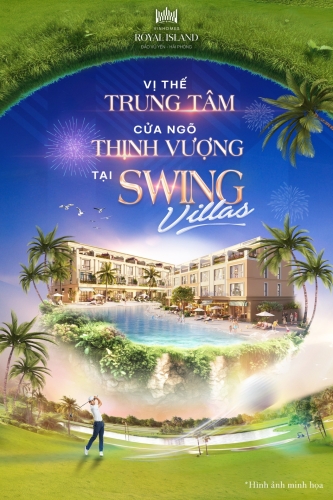 Swing Villas - Tâm điểm giao thương, cửa ngõ Thịnh Vượng