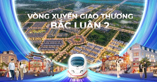 Hạ tầng mới, giá trị mới: Vòng xuyến Bắc Luân 2 và tiềm năng phát triển toàn khu vực