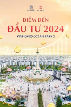 Điểm đến đầu tư 2024 gọi tên Vinhomes Ocean Park 2